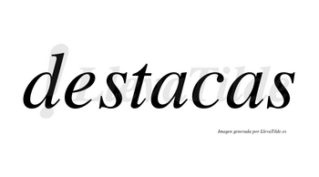 Destacas no lleva tilde con vocal tónica en la primera «a»