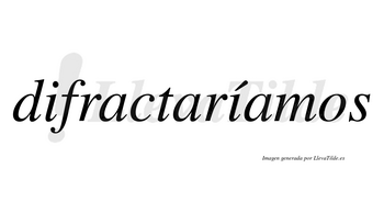 Difractaríamos  lleva tilde con vocal tónica en la segunda «i»