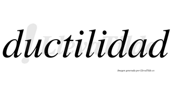 Ductilidad  no lleva tilde con vocal tónica en la «a»