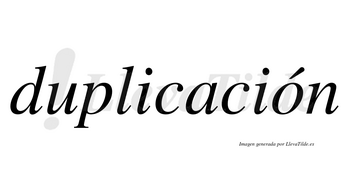 Duplicación  lleva tilde con vocal tónica en la «o»