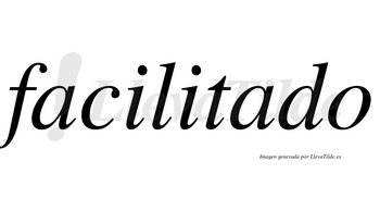 Facilitado  no lleva tilde con vocal tónica en la segunda «a»