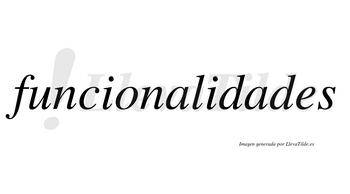 Funcionalidades  no lleva tilde con vocal tónica en la segunda «a»