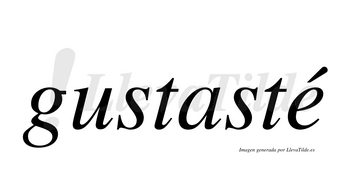 Gustasté  lleva tilde con vocal tónica en la «e»