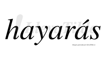 Hayarás  lleva tilde con vocal tónica en la tercera «a»