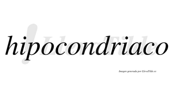 Hipocondriaco  no lleva tilde con vocal tónica en la «a»