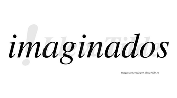 Imaginados  no lleva tilde con vocal tónica en la segunda «a»