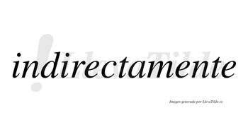 Indirecta no lleva tilde con vocal tónica en la primera «e»