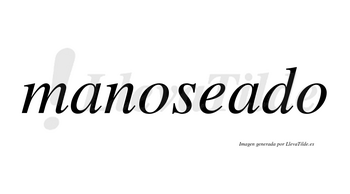 Manoseado no lleva tilde con vocal tónica en la segunda «a»