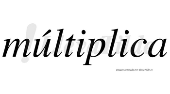Múltiplica  lleva tilde con vocal tónica en la «u»
