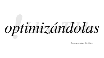 Optimizándolas lleva tilde con vocal tónica en la primera «a»