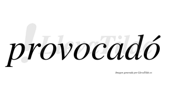 Provocadó  lleva tilde con vocal tónica en la tercera «o»
