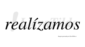Realízamos  lleva tilde con vocal tónica en la «i»