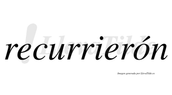 Recurrierón  lleva tilde con vocal tónica en la «o»