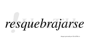 Resquebrajarse  no lleva tilde con vocal tónica en la segunda «a»