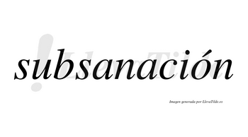 Subsanación  lleva tilde con vocal tónica en la «o»