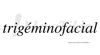 Trigéminofacial  lleva tilde con vocal tónica en la «e»