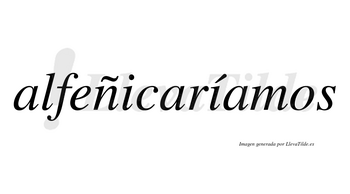 Alfeñicaríamos  lleva tilde con vocal tónica en la segunda «i»