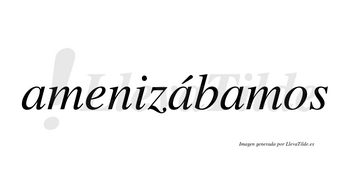 Amenizábamos  lleva tilde con vocal tónica en la segunda «a»