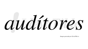 Audítores  lleva tilde con vocal tónica en la «i»