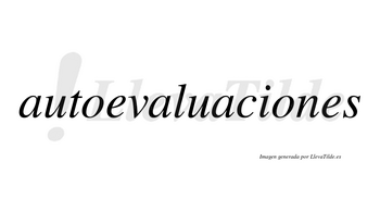Autoevaluaciones no lleva tilde con vocal tónica en la segunda «o»