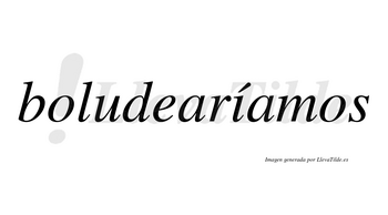 Boludearíamos  lleva tilde con vocal tónica en la «i»