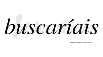 Buscaríais  lleva tilde con vocal tónica en la primera «i»