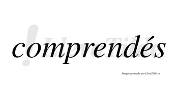 Comprendés lleva tilde con vocal tónica en la segunda «e»