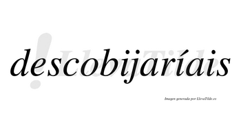 Descobijaríais  lleva tilde con vocal tónica en la segunda «i»