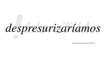 Despresurizaríamos  lleva tilde con vocal tónica en la segunda «i»