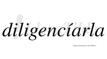 Diligencíarla  lleva tilde con vocal tónica en la tercera «i»