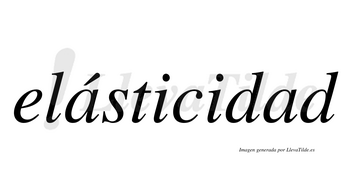 Elásticidad  lleva tilde con vocal tónica en la primera «a»