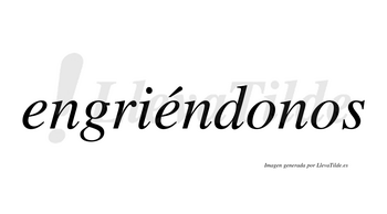 Engriéndonos  lleva tilde con vocal tónica en la segunda «e»