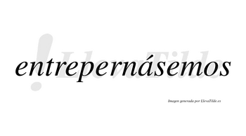 Entrepernásemos  lleva tilde con vocal tónica en la «a»