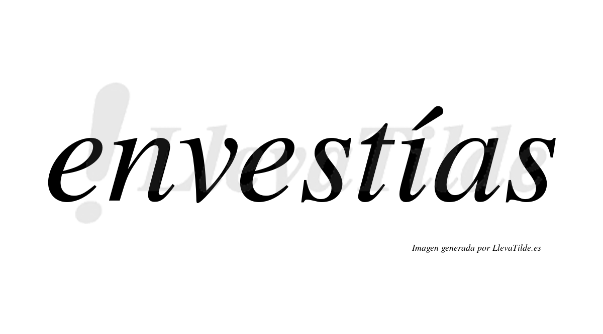 Envestías  lleva tilde con vocal tónica en la "i"
