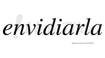 Envidiarla no lleva tilde con vocal tónica en la primera «a»