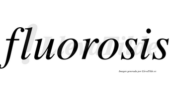 Fluorosis  no lleva tilde con vocal tónica en la segunda «o»