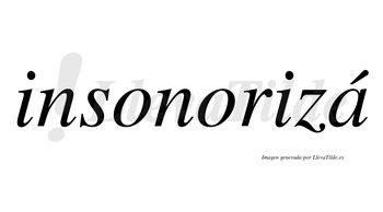 Insonorizá  lleva tilde con vocal tónica en la «a»