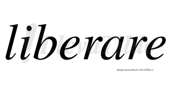 Liberare no lleva tilde con vocal tónica en la «a»