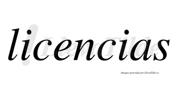 Licencias  no lleva tilde con vocal tónica en la «e»