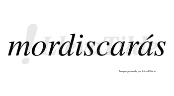 Mordiscarás  lleva tilde con vocal tónica en la segunda «a»