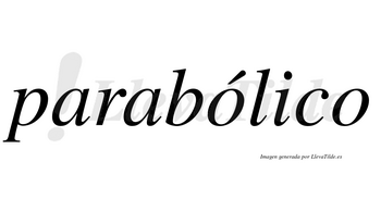 Parabólico  lleva tilde con vocal tónica en la primera «o»