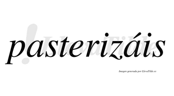 Pasterizáis  lleva tilde con vocal tónica en la segunda «a»