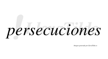 Persecuciones  no lleva tilde con vocal tónica en la «o»