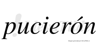 Pucierón  lleva tilde con vocal tónica en la «o»