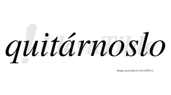 Quitárnoslo lleva tilde con vocal tónica en la «a»