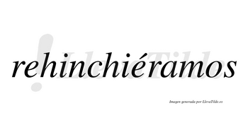 Rehinchiéramos  lleva tilde con vocal tónica en la segunda «e»