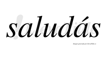 Saludás lleva tilde con vocal tónica en la segunda «a»
