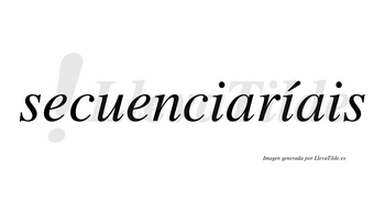 Secuenciaríais  lleva tilde con vocal tónica en la segunda «i»