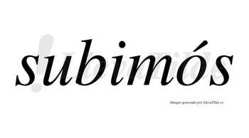 Subimós lleva tilde con vocal tónica en la «o»