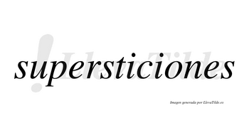 Supersticiones  no lleva tilde con vocal tónica en la «o»